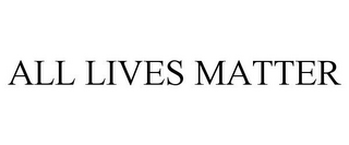 ALL LIVES MATTER