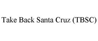 TAKE BACK SANTA CRUZ (TBSC)