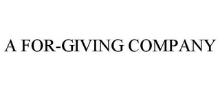 A FOR-GIVING COMPANY