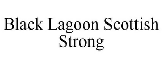 BLACK LAGOON SCOTTISH STRONG