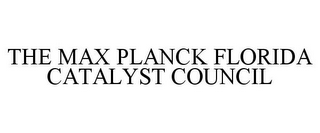 THE MAX PLANCK FLORIDA CATALYST COUNCIL