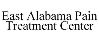 EAST ALABAMA PAIN TREATMENT CENTER