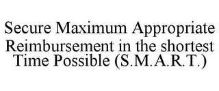 SECURE MAXIMUM APPROPRIATE REIMBURSEMENT IN THE SHORTEST TIME POSSIBLE (S.M.A.R.T.)