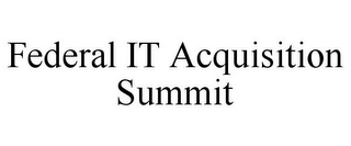 FEDERAL IT ACQUISITION SUMMIT