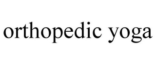 ORTHOPEDIC YOGA