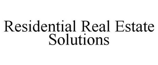 RESIDENTIAL REAL ESTATE SOLUTIONS