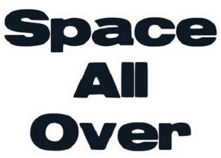 SPACE ALL OVER