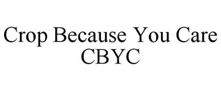 CROP BECAUSE YOU CARE CBYC