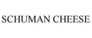 SCHUMAN CHEESE