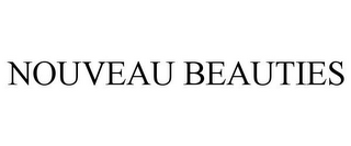 NOUVEAU BEAUTIES