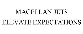 MAGELLAN JETS ELEVATE EXPECTATIONS