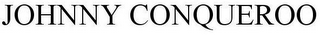 JOHNNY CONQUEROO