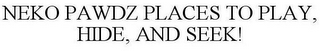 NEKO PAWDZ PLACES TO PLAY, HIDE, AND SEEK!