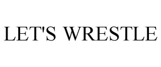 LET'S WRESTLE
