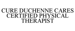 CURE DUCHENNE CARES CERTIFIED PHYSICAL THERAPIST