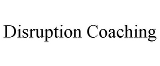 DISRUPTION COACHING