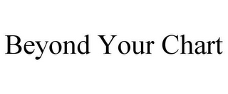 BEYOND YOUR CHART