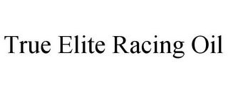 TRUE ELITE RACING OIL