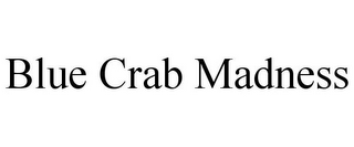 BLUE CRAB MADNESS