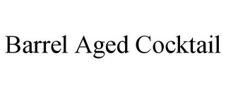 BARREL AGED COCKTAIL