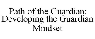 PATH OF THE GUARDIAN: DEVELOPING THE GUARDIAN MINDSET