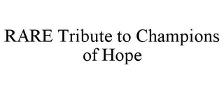 RARE TRIBUTE TO CHAMPIONS OF HOPE