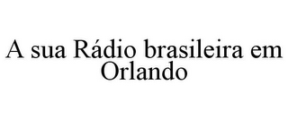 A SUA RÁDIO BRASILEIRA EM ORLANDO