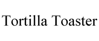 TORTILLA TOASTER