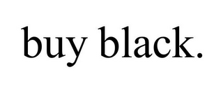 BUY BLACK.
