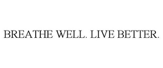 BREATHE WELL. LIVE BETTER.