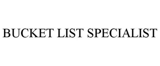 BUCKET LIST SPECIALIST