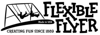 FLEXIBLE FLYER CREATING FUN SINCE 1889 MADE IN USA