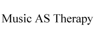 MUSIC AS THERAPY