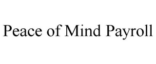 PEACE OF MIND PAYROLL