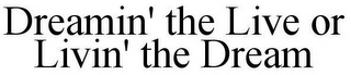 DREAMIN' THE LIVE OR LIVIN' THE DREAM