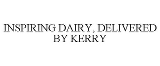 INSPIRING DAIRY, DELIVERED BY KERRY
