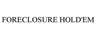 FORECLOSURE HOLD'EM