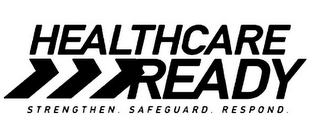 HEALTHCARE READY STRENGTHEN. SAFEGUARD.RESPOND.