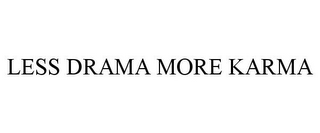 LESS DRAMA MORE KARMA