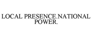 LOCAL PRESENCE.NATIONAL POWER.