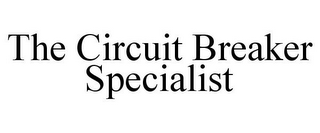 THE CIRCUIT BREAKER SPECIALIST