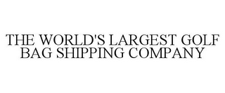 THE WORLD'S LARGEST GOLF BAG SHIPPING COMPANY