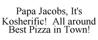 PAPA JACOBS, IT'S KOSHERIFIC! ALL AROUND BEST PIZZA IN TOWN!