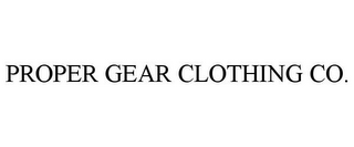 PROPER GEAR CLOTHING CO.