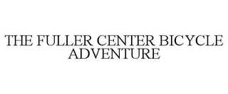 THE FULLER CENTER BICYCLE ADVENTURE