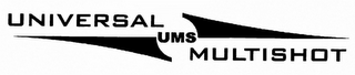 UNIVERSAL UMS MULTISHOT