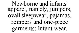 NEWBORNE AND INFANTS' APPAREL, NAMELY, JUMPERS, OVALL SLEEPWEAR, PAJAMAS, ROMPERS AND ONE-PIECE GARMENTS; INFANT WEAR.