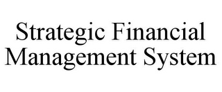 STRATEGIC FINANCIAL MANAGEMENT SYSTEM