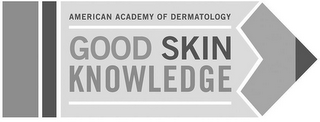 AMERICAN ACADEMY OF DERMATOLOGY GOOD SKIN KNOWLEDGE