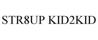 STR8UP KID2KID